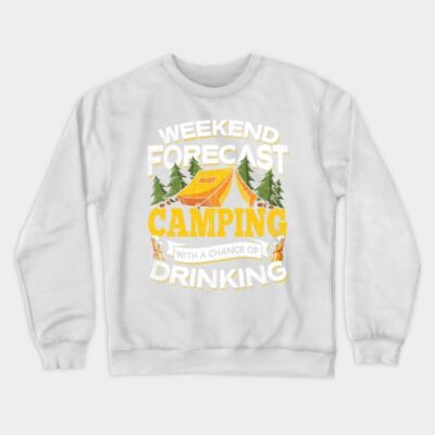 Weekend Forecast Camping With A Chance Of Drinking Crewneck Sweatshirt Official Camping Merch