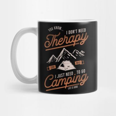 I Dont Need Therapy I Just Need To Go Camping Mug Official Camping Merch