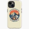 Life Is Better At The Campfire Funny Camper Camp Camping Iphone Case Official Camping Merch