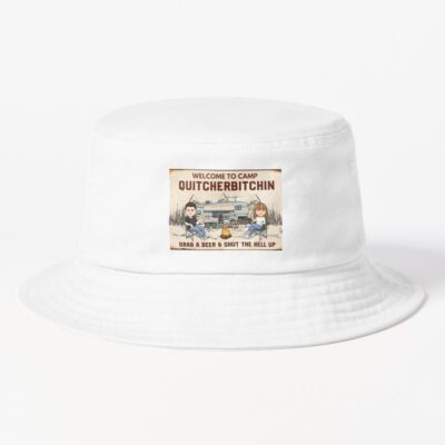 Welcome To Camp Quitcherbitchin Bucket Hat Official Camping Merch