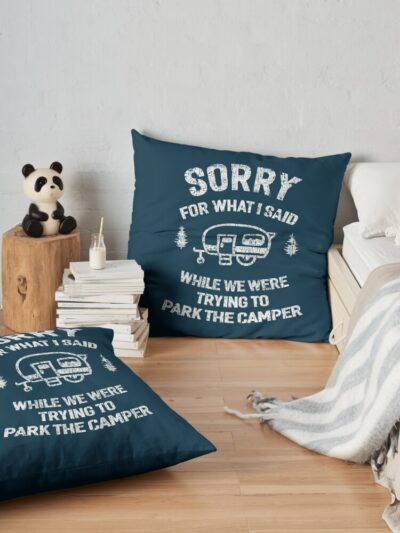 Sorry For What I Said While We Tried To Park The Camper Throw Pillow Official Camping Merch