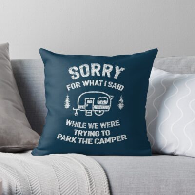 Sorry For What I Said While We Tried To Park The Camper Throw Pillow Official Camping Merch